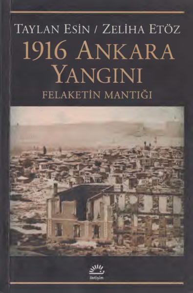 1916 Ankara Yangını üzerine kaynak çalışma. Taylan Esin – Zeliha Etöz, 1916 Ankara Yangını: Felaket